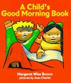A Child's Good Morning Book (Board Book) - Margaret Wise Brown, Jean Charlot
