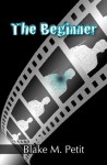 The Beginner - Blake M. Petit