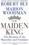 The Maiden King: The Reunion of Masculine and Feminine - Robert Bly, Marion Woodman