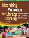 Maximizing Motivation for Literacy Learning: Grades K-6 - Barbara A Marinak, Linda B Gambrell