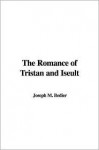 The Romance of Tristan and Iseult - Joseph M. Bedier