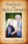 A Portrait of the Holy Spirit - Paul Larson