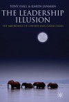 The Leadership Illusion: The Importance of Context and Connections - Tony Hall, Karen Janman