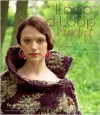 Loop-d-Loop Crochet: More Than 25 Novel Designs for Crocheters (and Kntters Taking Up the Hook) - Teva Durham, Adrian Buckmaster