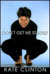 Don't Get Me Started - Kate Clinton