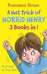 A Hat Trick of Horrid Henry: HORRID HENRY AND THE MEGA-MEAN TIME MACHINE, HORRID HENRY AND THE FOOTBALL FIEND and HORRID HENRY'S CHRISTMAS CRACKER. - Francesca Simon, Tony Ross