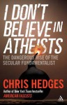 I Don't Believe in Atheists. Chris Hedges - Chris Hedges