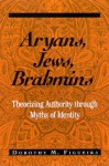 Aryans, Jews, Brahmins: Theorizing Authority Through Myths of Identity - Dorothy Matilda Figueira