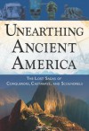 Unearthing Ancient America: The Lost Sagas of Conquerors, Castaways, and Scoundrels - Frank Joseph