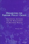 Organizing For Foreign Policy Crises: Presidents, Advisers, And The Management Of Decision Making - Patrick J. Haney