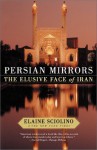 Persian Mirrors: The Elusive Face of Iran - Elaine Sciolino