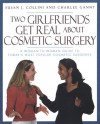 Two Girlfriends Get Real About: A woman-to-woman guide to today's most popular cosmetic procedures - Susan J. Collini, Charlee Ganny