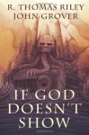 If God Doesn't Show - R. Thomas Riley