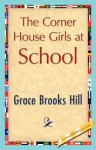 The Corner House Girls at School - Grace Brooks Hill