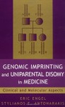 Genomic Imprinting and Uniparental Disomy in Medicine: Clinical and Molecular Aspects - Eric Engel, Stylianos E. Antonarakis