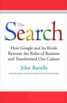 The Search: How Google And Its Rivals Rewrote The Rules Of Business And Transformed Our Culture - John Battelle