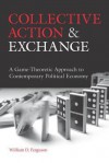 Collective Action and Exchange: A Game-Theoretic Approach to Contemporary Political Economy - William Ferguson