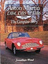 Aston Martin DB4, DB5 & DB6: The Complete Story - Jonathan Wood