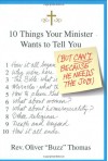 10 Things Your Minister Wants to Tell You: (But Can't, Because He Needs the Job) - Oliver Thomas