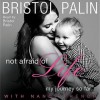 Not Afraid of Life: My Journey So Far (Audio) - Bristol Palin