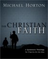 The Christian Faith: A Systematic Theology for Pilgrims on the Way - Michael S. Horton