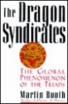 The Dragon Syndicates: The Global Phenomenon on the Triads - Martin Booth