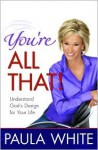 You're All That!: Understand God's Design for Your Life - Paula White