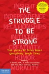 The Struggle to Be Strong: True Stories by Teens about Overcoming Tough Times - Al Desetta, Sybil Wolin