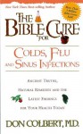 The Bible Cure for Colds and Flu: Ancient Truths, Natural Remedies and the Latest Findings for Your Health Today (New Bible Cure (Siloam)) - DONALD COLBERT