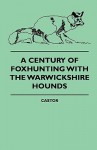 A Century of Foxhunting with the Warwickshire Hounds - Castor, Theophilus Henry Gresley Puleston