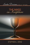 Lectio Divina Bible Study: The Mass in Scripture (Lectio Divina Bible Studies) - Stephen J. Binz