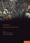 Primate Neuroethology - Michael L. Platt, Asif Ghazanfar