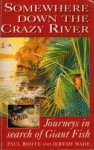 Somewhere Down the Crazy River - Jeremy Wade, Paul Boote