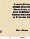 Groupe de Musique Celtique: Emsaverien, Tri Yann, Red Cardell, Runrig, the Corrs, Merzhin, the Dubliners, Gwendal, Manau, Omnia - Source Wikipedia