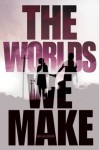 The Worlds We Make - Megan Crewe