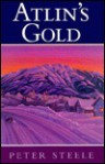 Atlin's Gold - Peter Steele