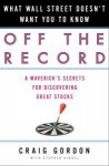 Off the Record: What Wall Street Doesn't Want You to Know - Craig Gordon, Stephen Kindel