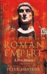 The Fall of the Roman Empire: A New History of Rome and the Barbarians - Peter Heather