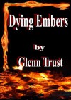 Dying Embers - Glenn Trust