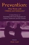 Prevention: What Works with Children and Adolescents?: A Critical Review of Psychological Prevention Programmes for Children, Adolescents and Their Families - Alan Carr