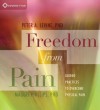 Freedom from Pain: Guided Practices to Overcome Physical Pain - Peter A. Levine, Maggie Phillips