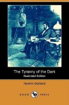 The Tyranny of the Dark (Illustrated Edition) (Dodo Press) - Hamlin Garland