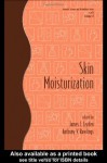 Skin Moisturization (Cosmetic Science and Technology) - James J. Leyden