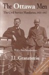 The Ottawa men: The civil service mandarins, 1935-1957 - J.L. Granatstein