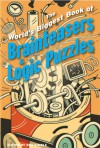 The World's Biggest Book of Brainteasers & Logic Puzzles - Norman D. Willis, Des MacHale, Paul Sloane, Michael A. DiSpezio, Kurt Smith, Martin Gardener, Tim Sole, Rod Marshall, Bea Kimble