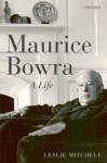 Maurice Bowra: A Life - Leslie Mitchell