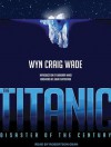 The Titanic: Disaster of the Century - Wyn Craig Wade, Dawkins Dean, Robertson Dean