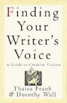 Finding Your Writer's Voice: A Guide to Creative Fiction - Thaisa Frank, Dorothy Wall