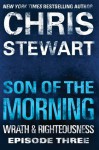 Son of the Morning: Wrath & Righteousness: Episode Three - Chris Stewart