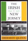 The Irish of New Jersey: Four Centuries of American Life - Dermot Quinn